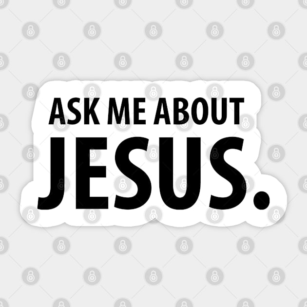 Ask Me About Jesus Christian T-Shirts and Hoodies Sticker by ChristianLifeApparel